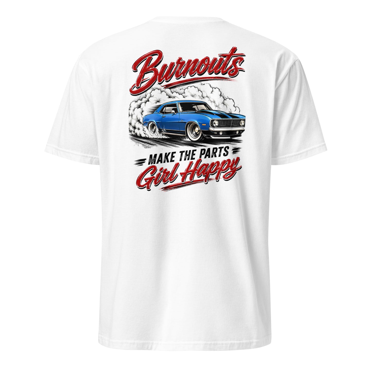 Burnouts Make The Parts Girl Happy t-shirt — funny car girl and auto parts girl humor tee on white — Rod Shop Collective — Louisville, Kentucky
