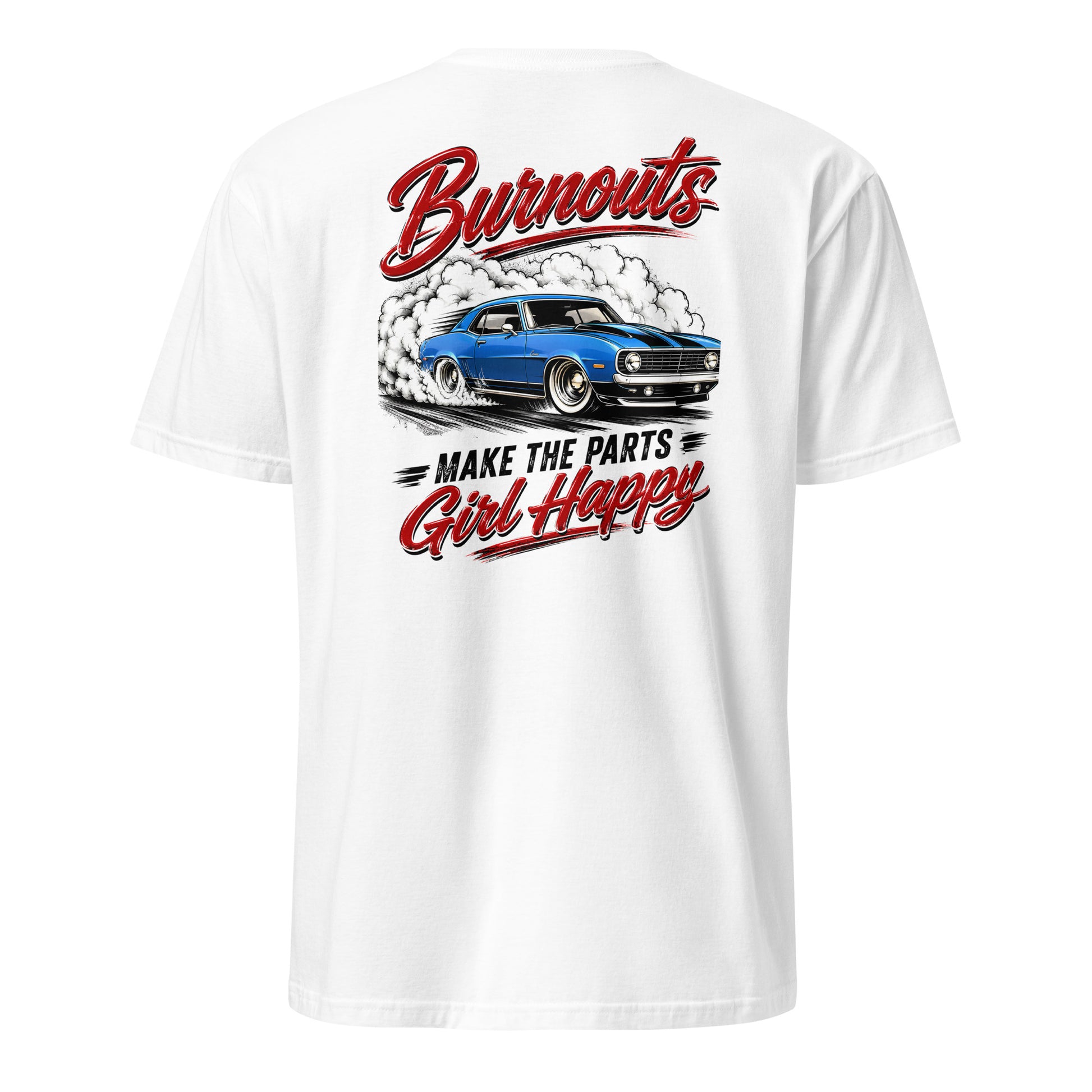 Burnouts Make The Parts Girl Happy t-shirt — funny car girl and auto parts girl humor tee on white — Rod Shop Collective — Louisville, Kentucky