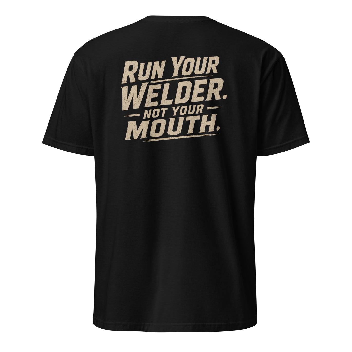 Run Your Welder Not Your Mouth t-shirt back — funny welder pipeliner trades humor graphic on black — Rod Shop Collective