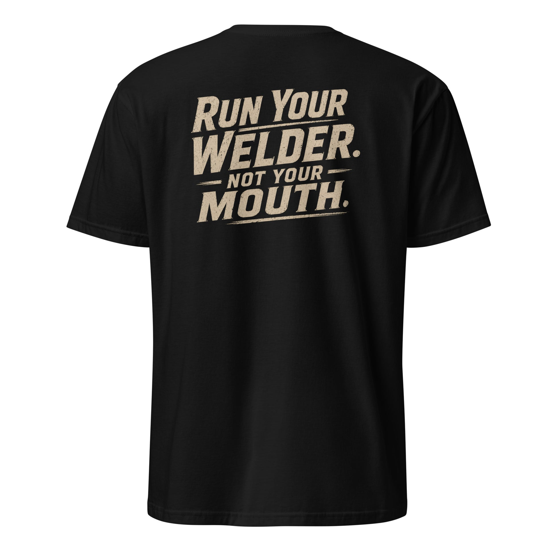 Run Your Welder Not Your Mouth t-shirt back — funny welder pipeliner trades humor graphic on black — Rod Shop Collective