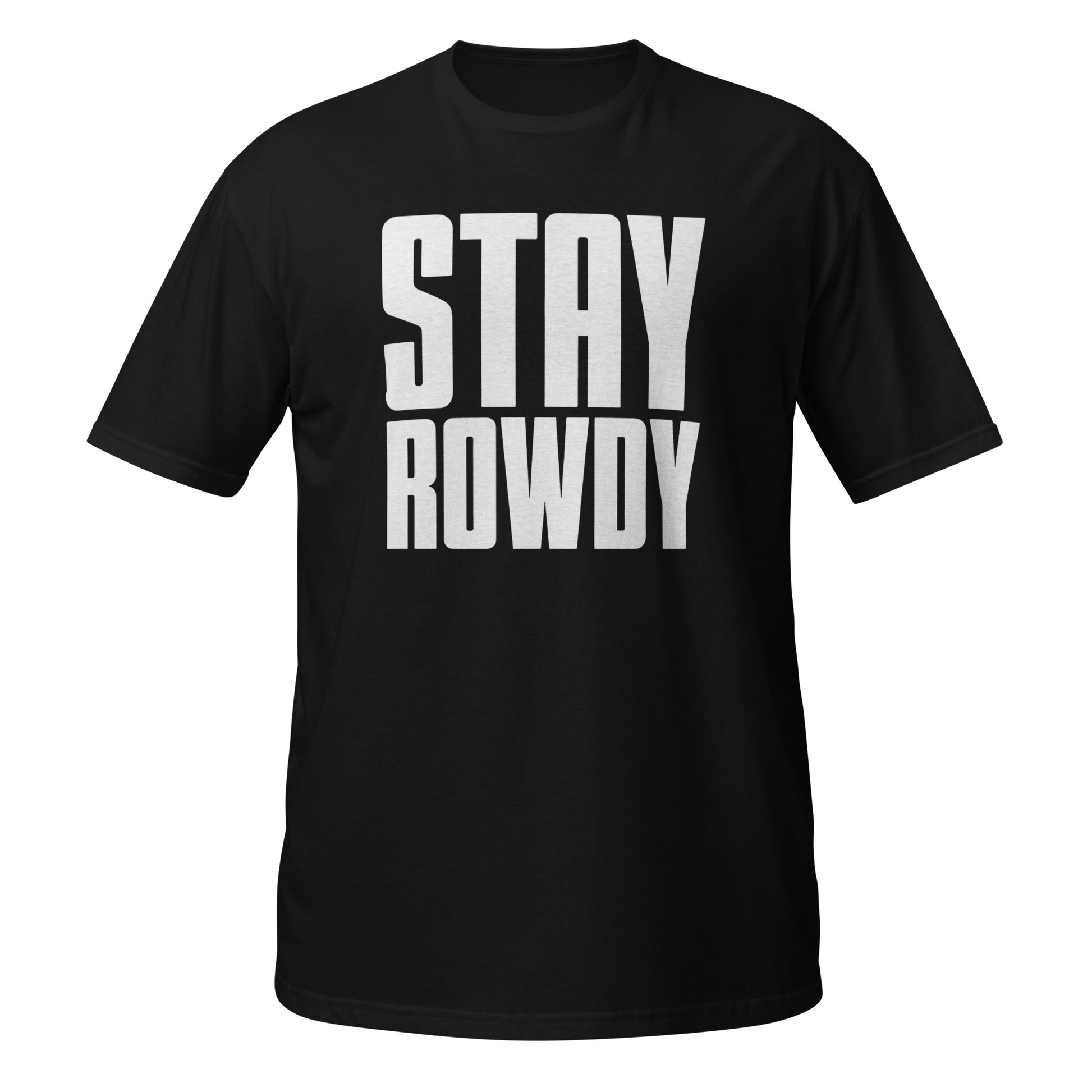 Stay Rowdy t-shirt — bold block letter statement text on black — Rod Shop Collective — Louisville, Kentucky