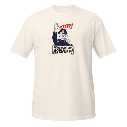 Stop Being Such An Asshole t-shirt — vintage 1960s retro police officer humor graphic inspired by a genuine Louisville Kentucky garage decal — funny novelty tee — Rod Shop Collective